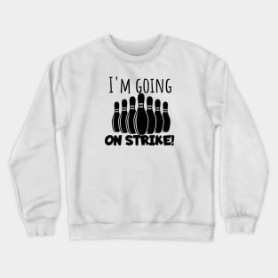 Bowling I'm going on strike Crewneck Sweatshirt